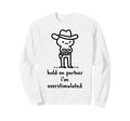 Hold Partner Im Overstimulated Sweatshirt - Casual Everyday Wear for Adults - T-Shirt, Sweatshirt, Hoodie