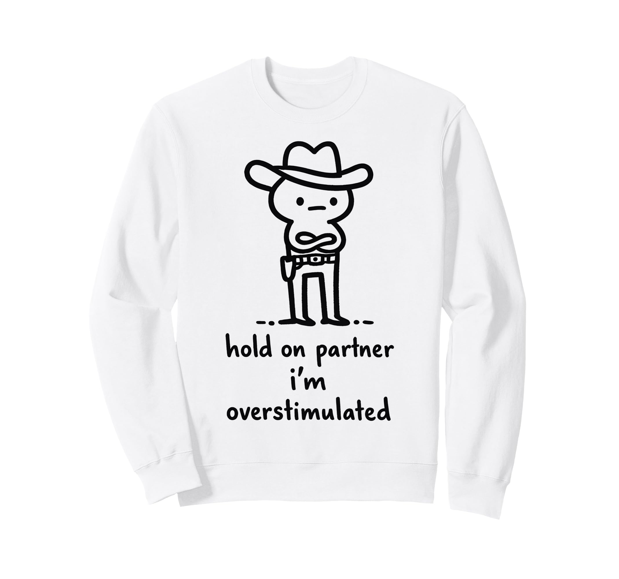 Hold Partner Im Overstimulated Sweatshirt - Casual Everyday Wear for Adults - T-Shirt, Sweatshirt, Hoodie