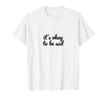 Its Okay To Be Sad Depression Mental T-Shirt - Minimalist Print Men Women - T-Shirt, Sweatshirt, Hoodie