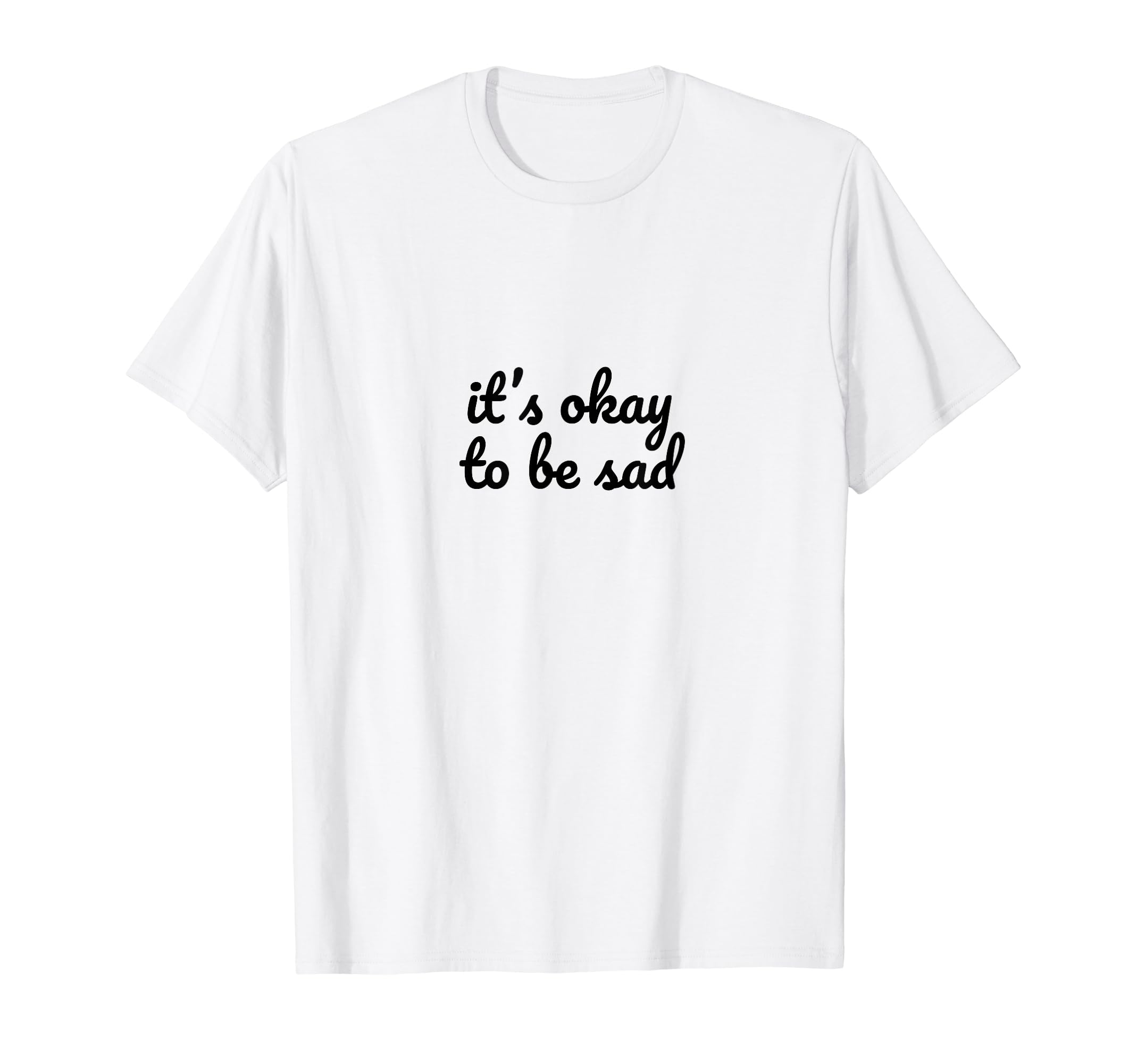 Its Okay To Be Sad Depression Mental T-Shirt - Minimalist Print Men Women - T-Shirt, Sweatshirt, Hoodie