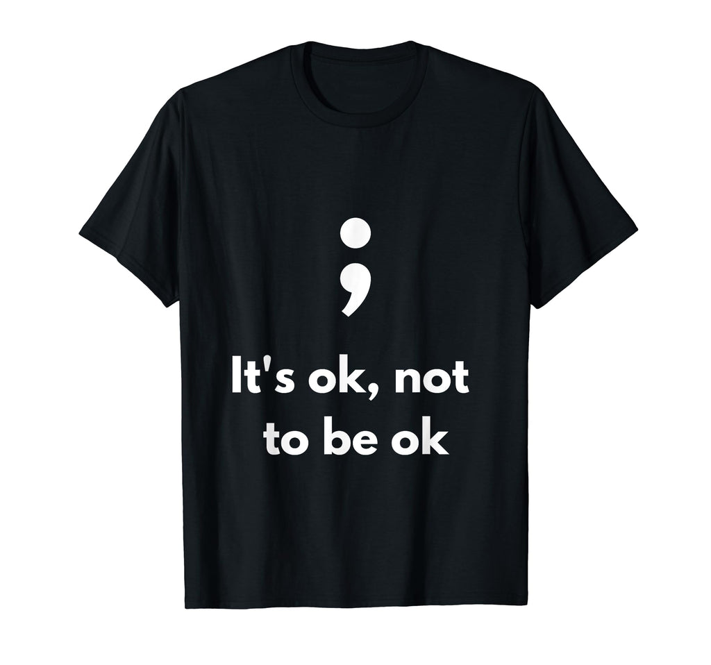 Its Okay Not To Be Okay Semicolon T-Shirt - Aesthetic Graphic for Adults - T-Shirt, Sweatshirt, Hoodie