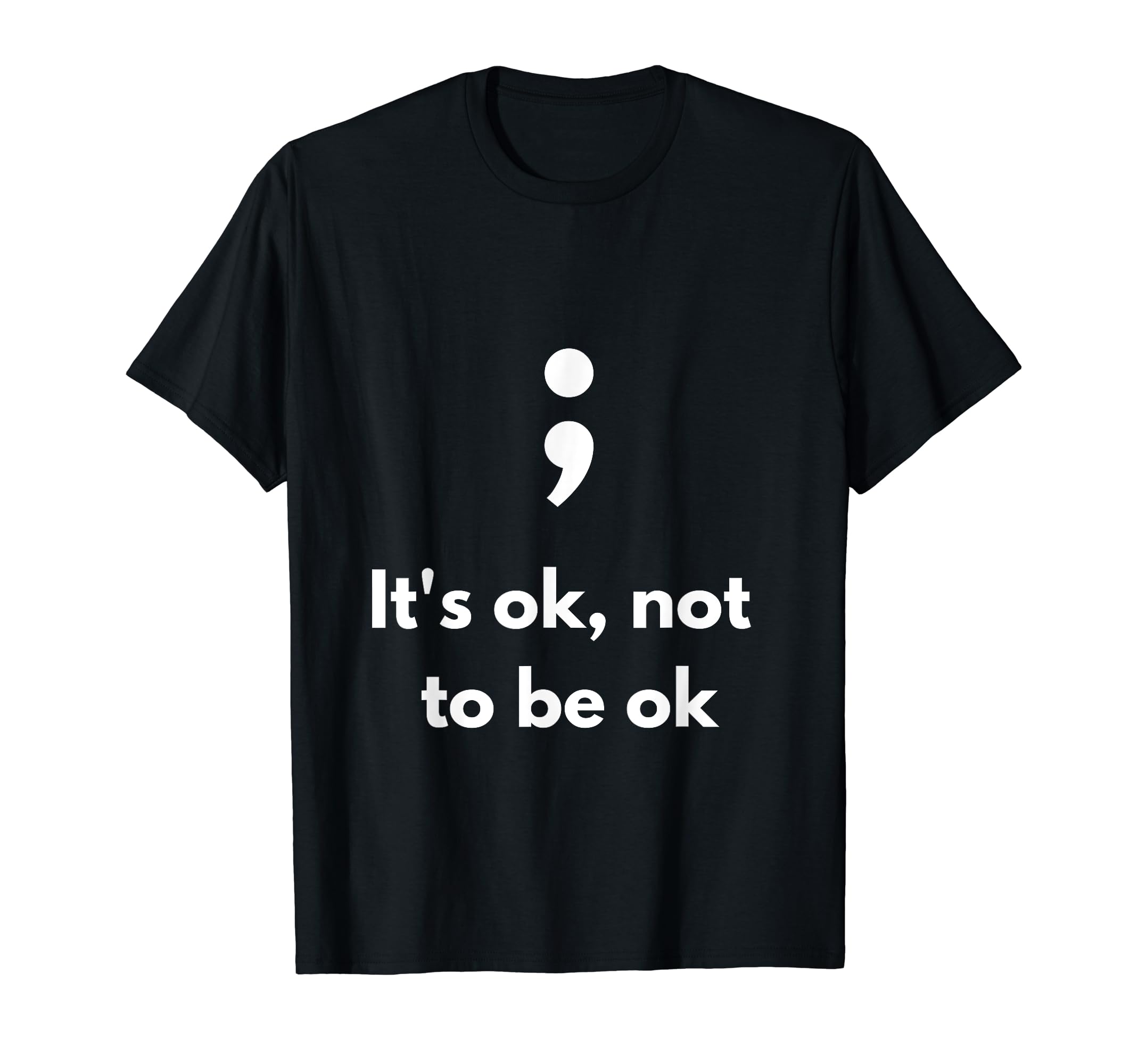 Its Okay Not To Be Okay Semicolon T-Shirt - Aesthetic Graphic for Adults - T-Shirt, Sweatshirt, Hoodie