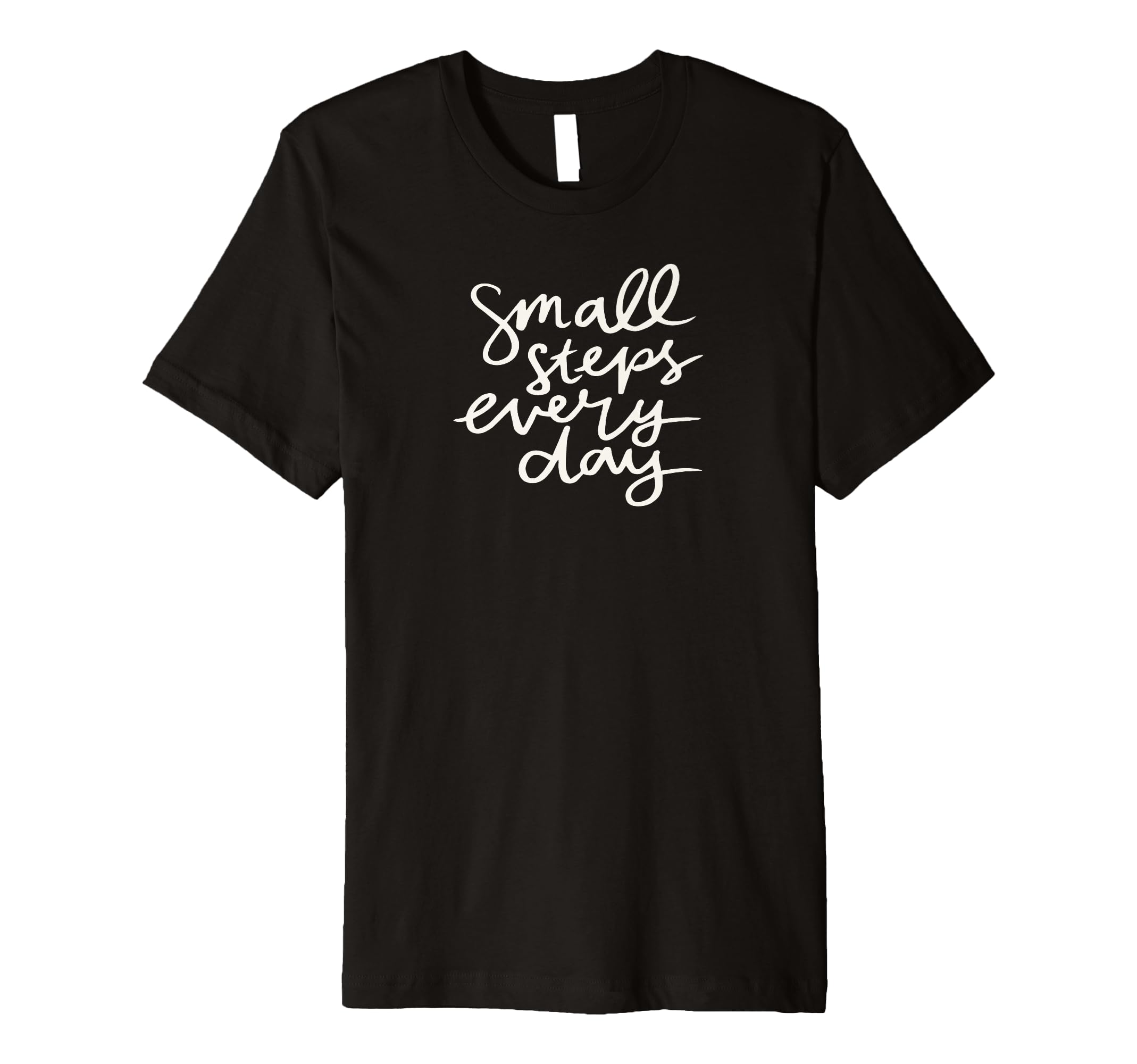 Small Steps Everyday T-Shirt - Unique Graphic Men Women - T-Shirt, Sweatshirt, Hoodie