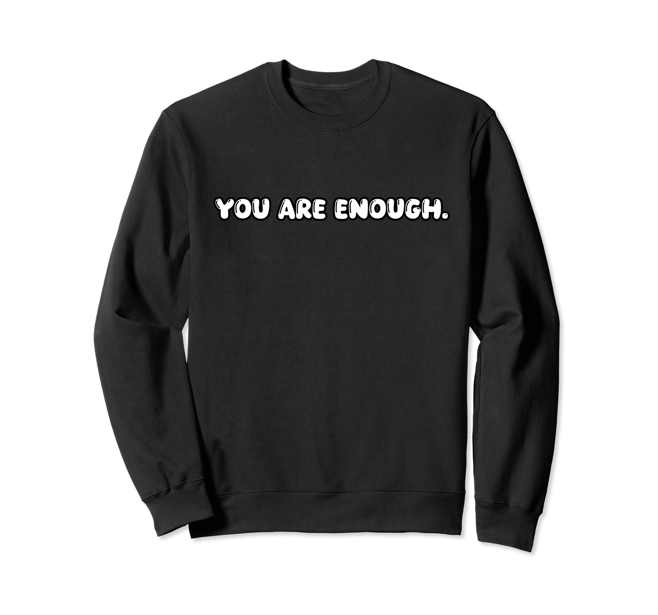 You Are Enough Sweatshirt - Trendy Graphic for Adults - T-Shirt, Sweatshirt, Hoodie