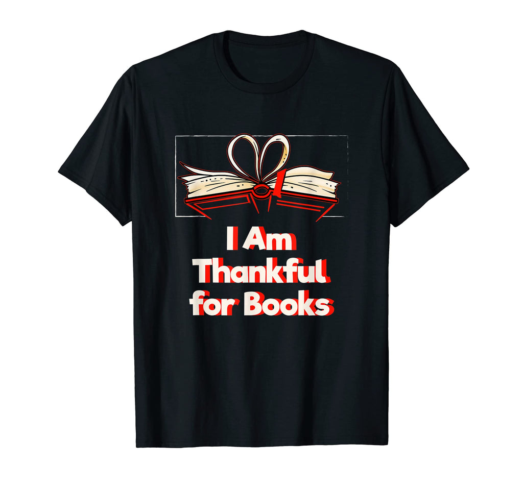 I Am Thankful Books Reading Bookworm T-Shirt - Custom Art Print Unisex - T-Shirt, Sweatshirt, Hoodie