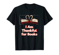 I Am Thankful Books Reading Bookworm T-Shirt - Custom Art Print Unisex - T-Shirt, Sweatshirt, Hoodie