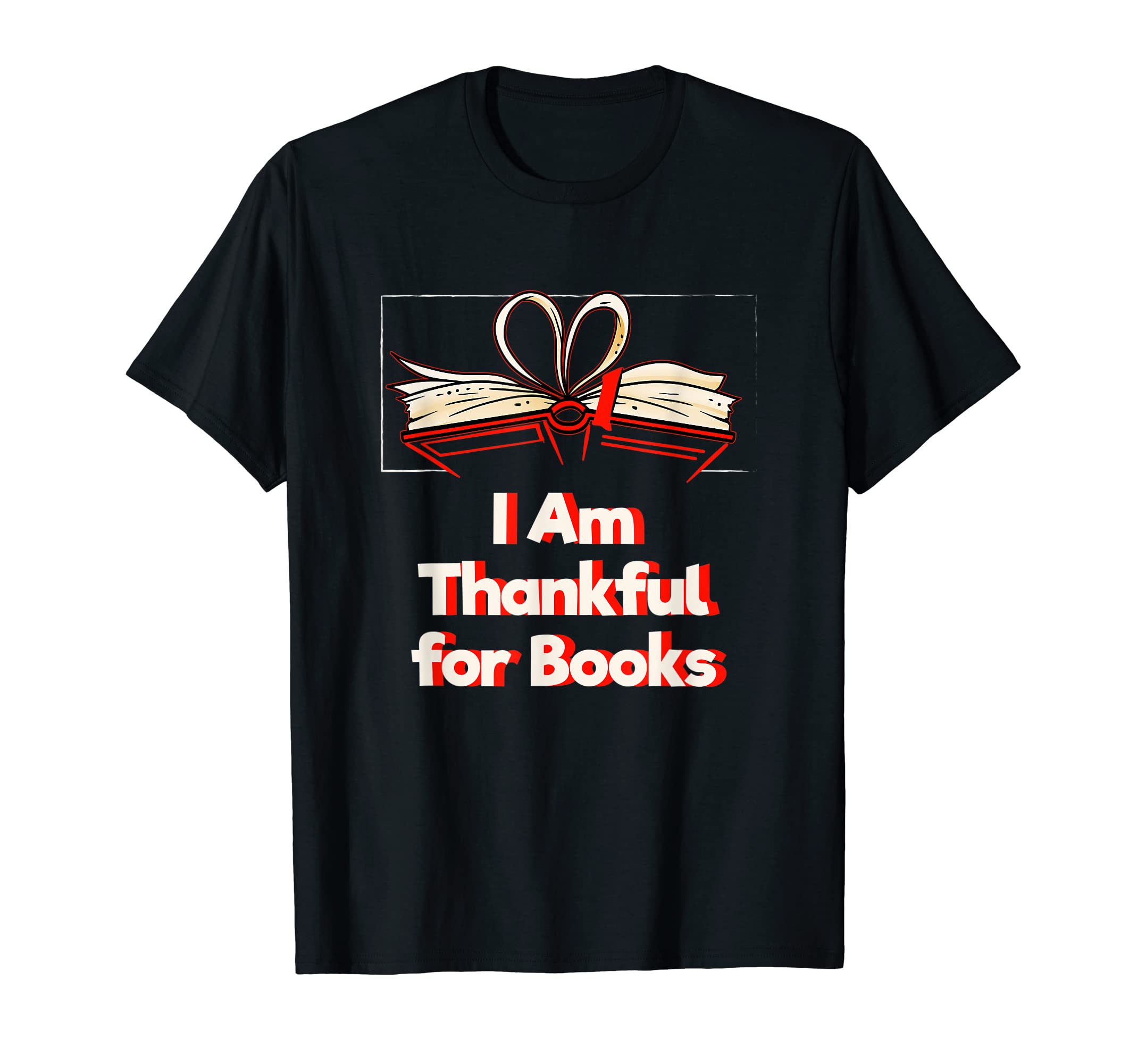 I Am Thankful Books Reading Bookworm T-Shirt - Custom Art Print Unisex - T-Shirt, Sweatshirt, Hoodie