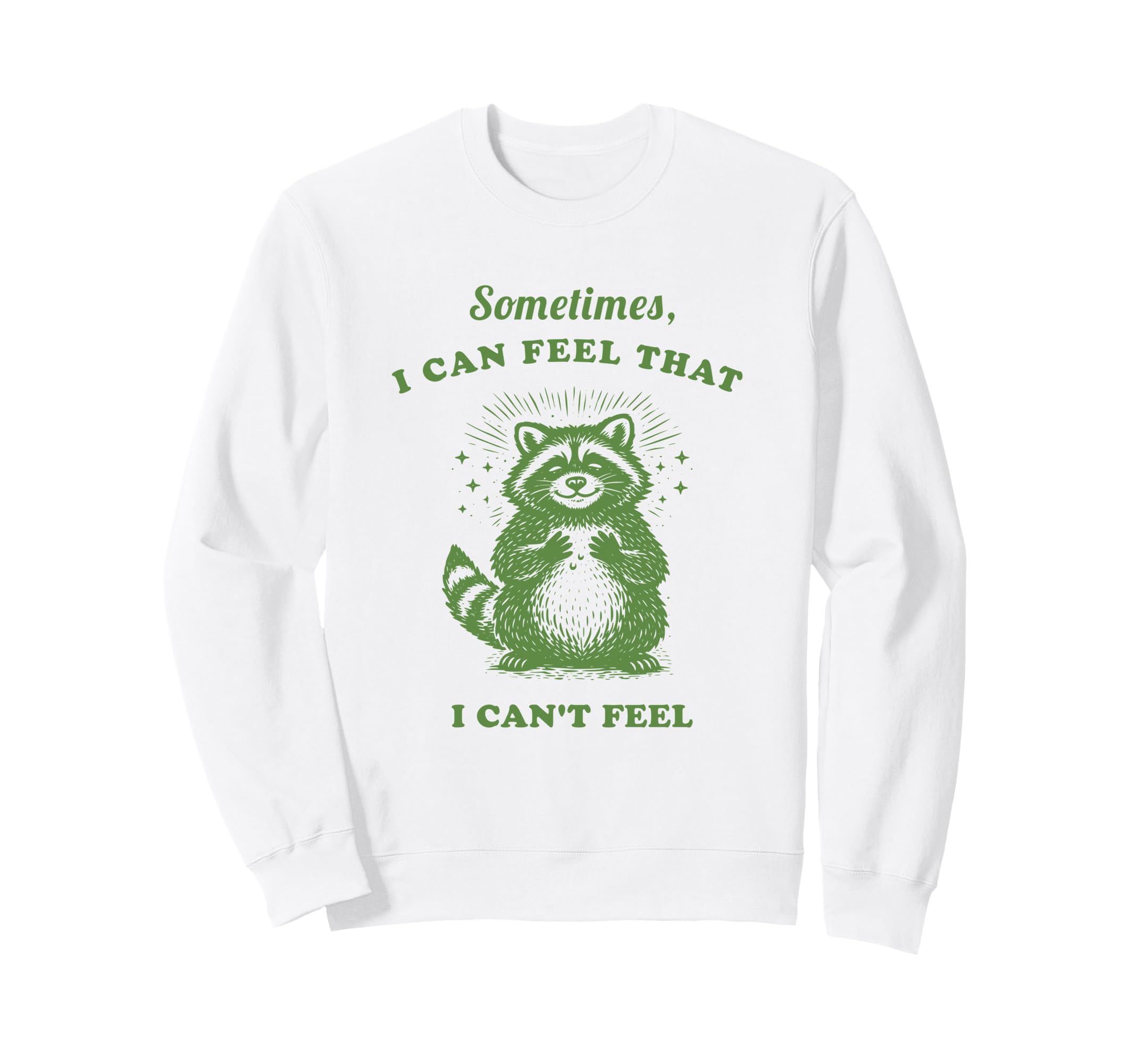 Funny Raccoon Sometimes I Can Feel Sweatshirt - Fun Novelty Design Unisex - T-Shirt, Sweatshirt, Hoodie