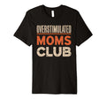 Overstimulated Moms Club Mom T-Shirt - Fun Novelty Design for Adults - T-Shirt, Sweatshirt, Hoodie