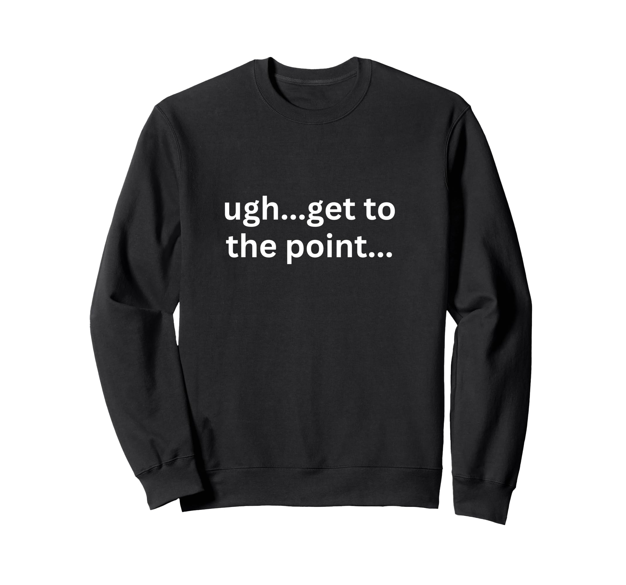 Ugh Get To Point Funny Adhd Sweatshirt - Trendy Graphic for Adults - T-Shirt, Sweatshirt, Hoodie