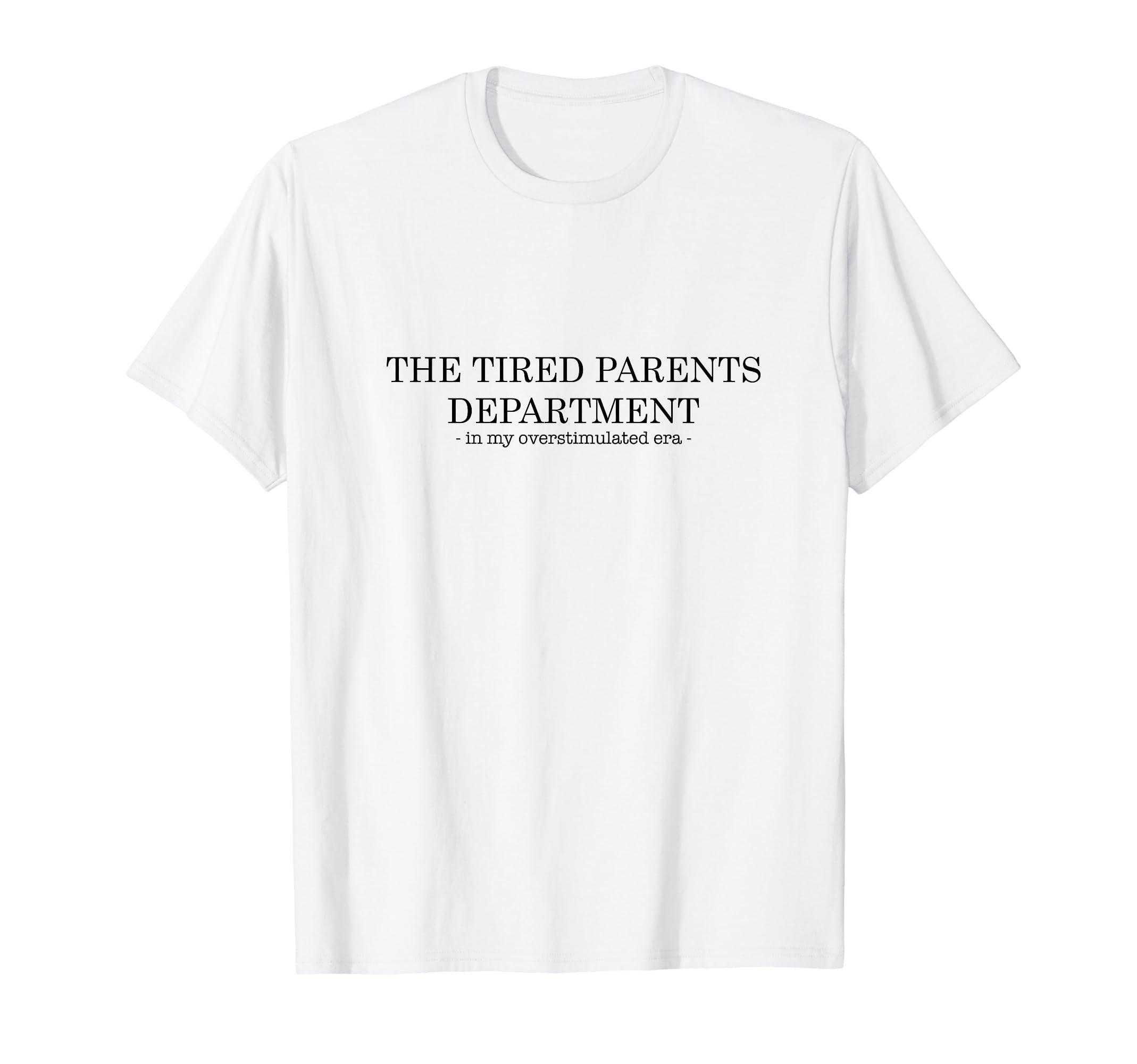 Tired Parents Department My T-Shirt - Streetwear Style Unisex - T-Shirt, Sweatshirt, Hoodie