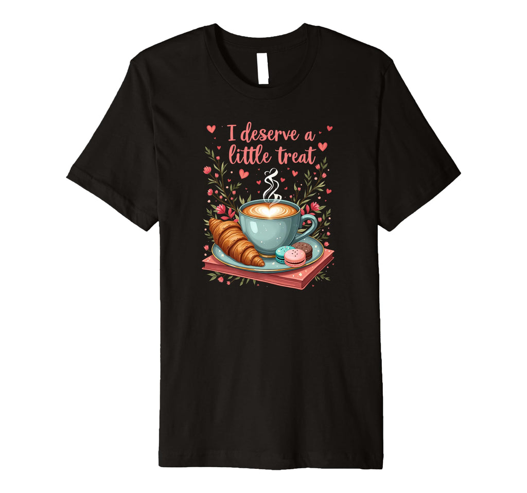 I Deserve Little Treat Coffee T-Shirt - Custom Art Print for Adults - T-Shirt, Sweatshirt, Hoodie