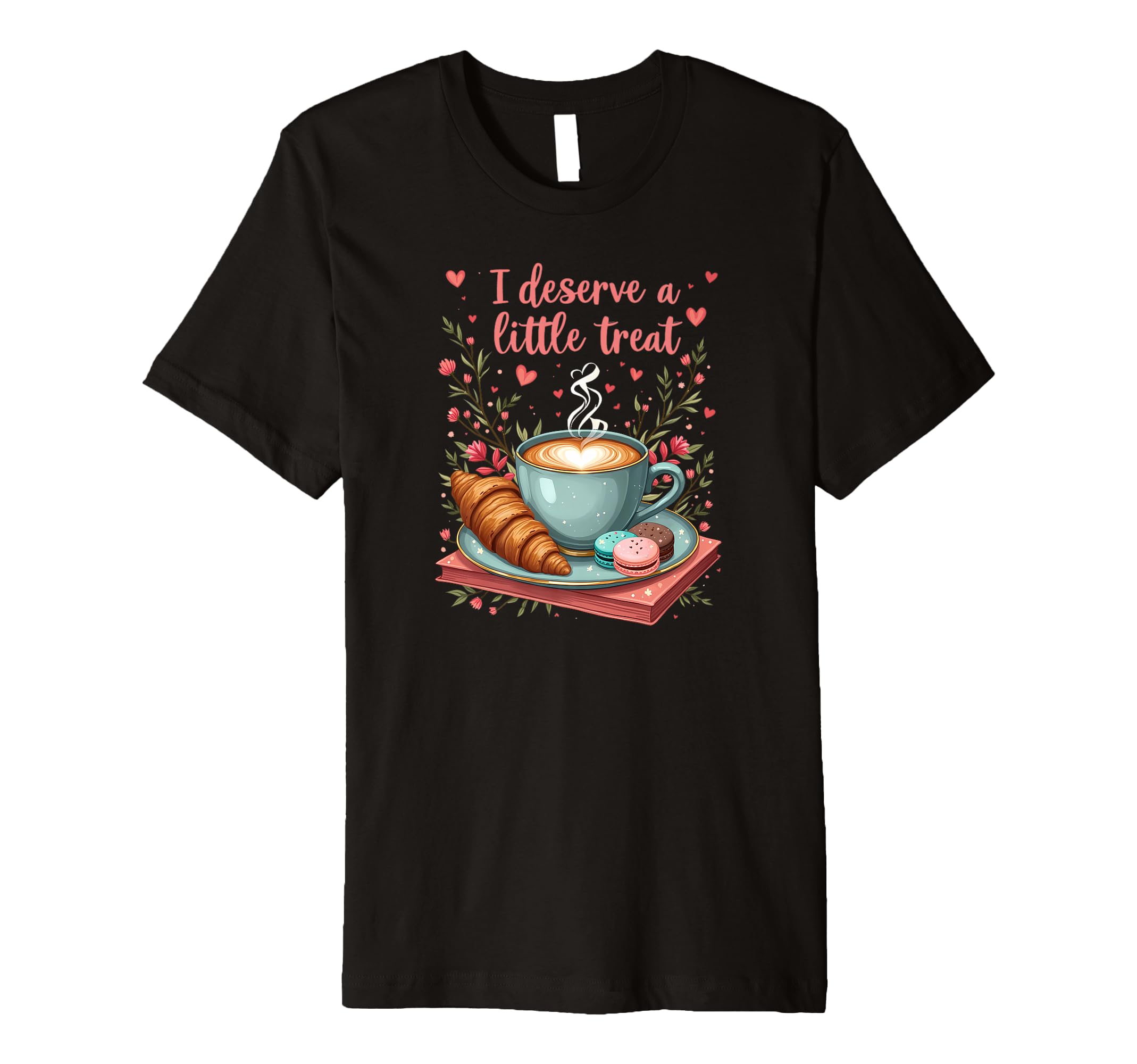 I Deserve Little Treat Coffee T-Shirt - Custom Art Print for Adults - T-Shirt, Sweatshirt, Hoodie