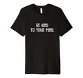 Be Kind To Your Mind Mental Health T-Shirt - Custom Art Print for Adults - T-Shirt, Sweatshirt, Hoodie