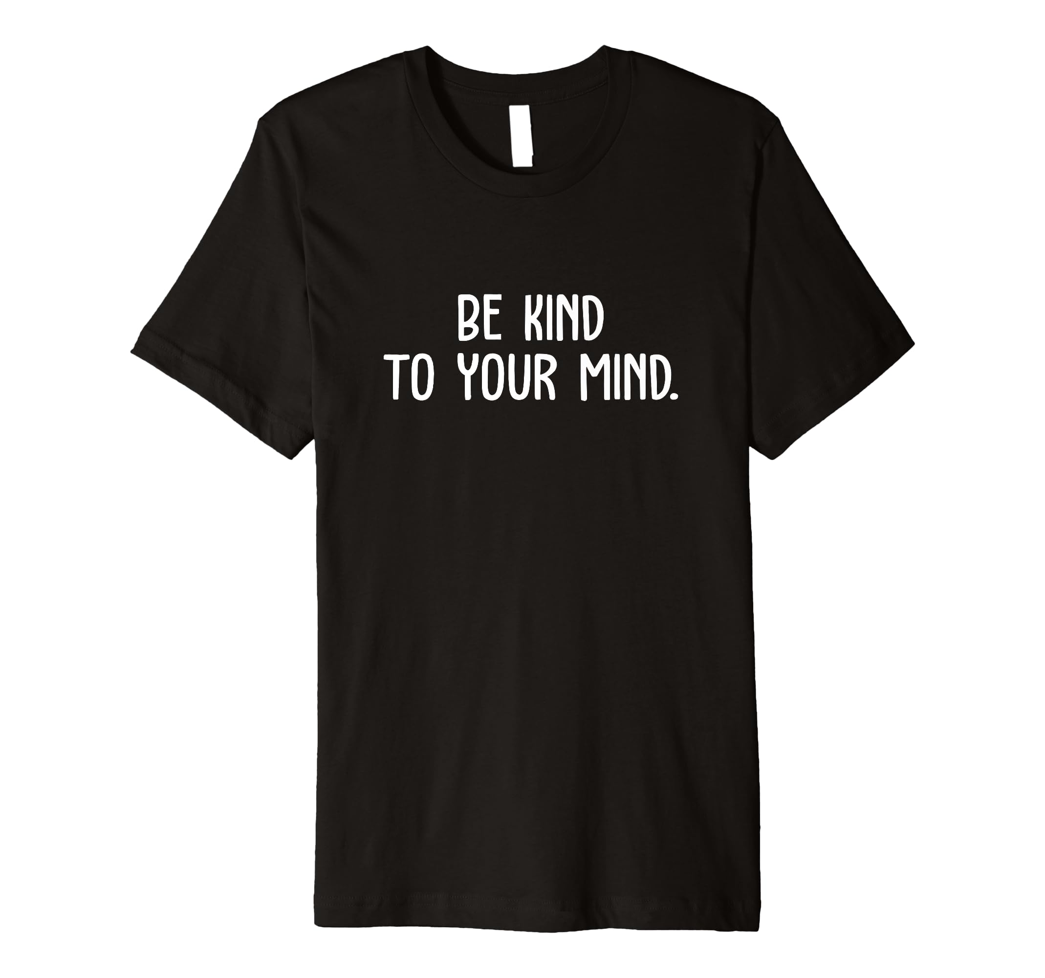 Be Kind To Your Mind Mental Health T-Shirt - Custom Art Print for Adults - T-Shirt, Sweatshirt, Hoodie