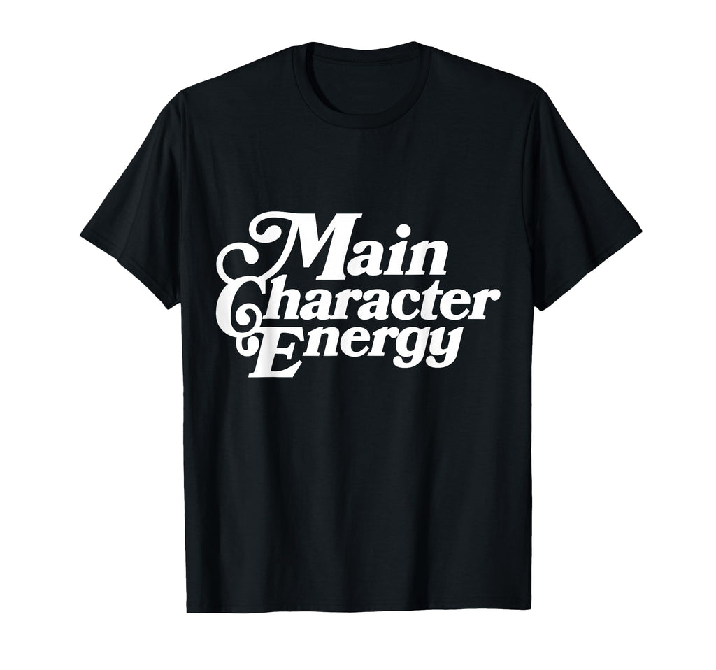 Main Character Energy Vibes Positive T-Shirt - Streetwear Style Men Women - T-Shirt, Sweatshirt, Hoodie