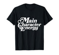 Main Character Energy Vibes Positive T-Shirt - Streetwear Style Men Women - T-Shirt, Sweatshirt, Hoodie