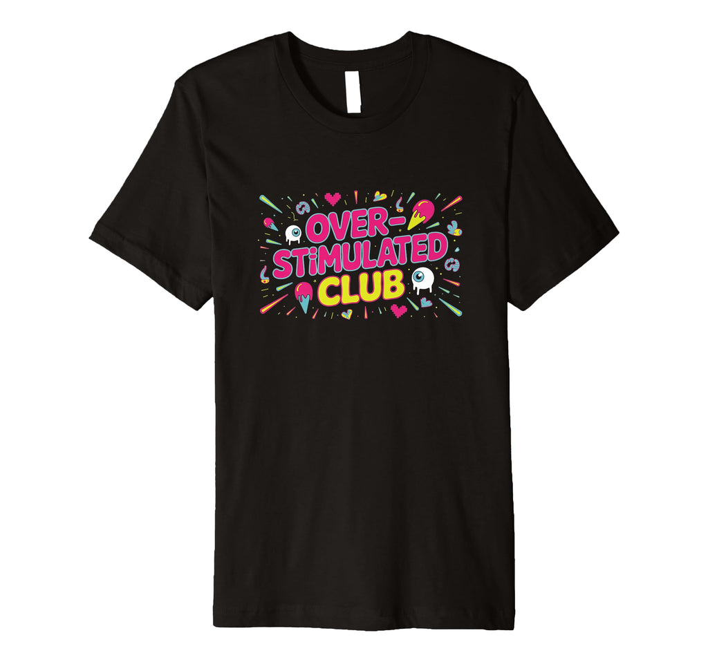 Welcome To Overstimulated Club T-Shirt - Streetwear Style Unisex - T-Shirt, Sweatshirt, Hoodie