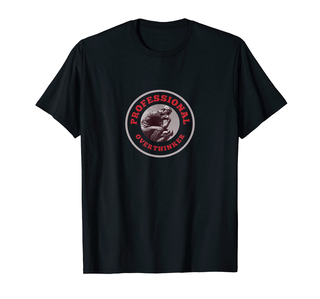 Professional Overthinker Funny Gag Novelty T-Shirt - Trendy Graphic Unisex - T-Shirt, Sweatshirt, Hoodie