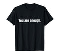 You Are Enough T-Shirt - Custom Art Print for Adults - T-Shirt, Sweatshirt, Hoodie