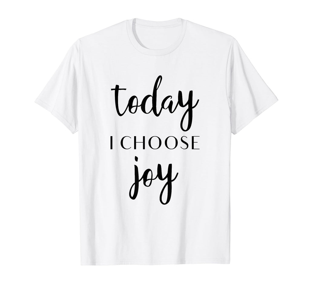 Today I Choose Joy Uplifting Positive T-Shirt - Unique Graphic Men Women - T-Shirt, Sweatshirt, Hoodie