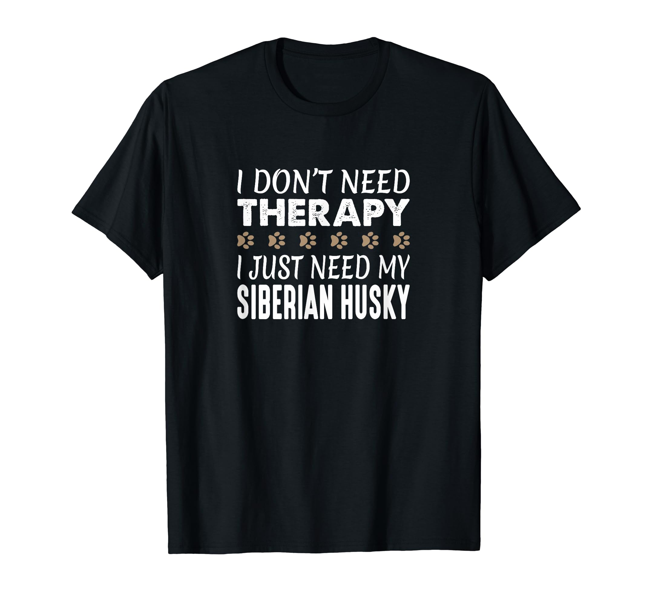 Siberian Husky No Therapy Needed Funny T-Shirt - Aesthetic Graphic Unisex - T-Shirt, Sweatshirt, Hoodie