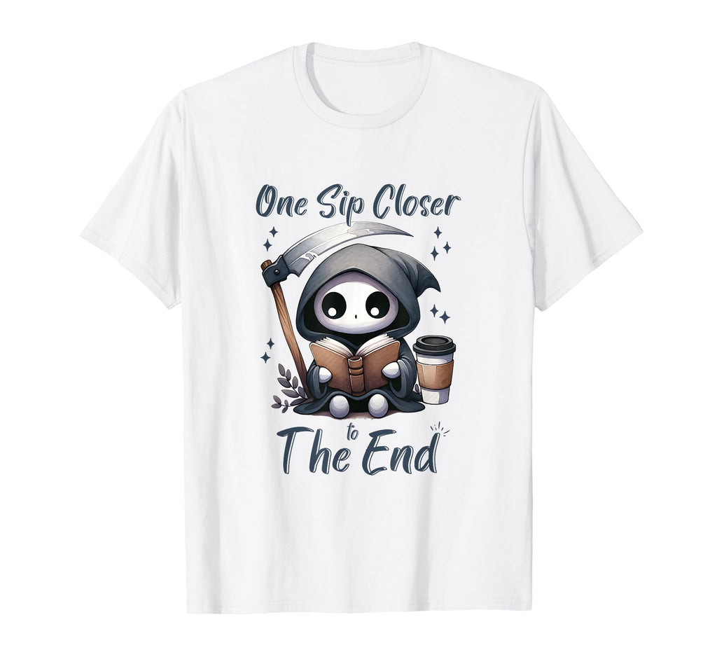 One Sip Closer To End Grim Reaper T-Shirt - Streetwear Style for Adults - T-Shirt, Sweatshirt, Hoodie
