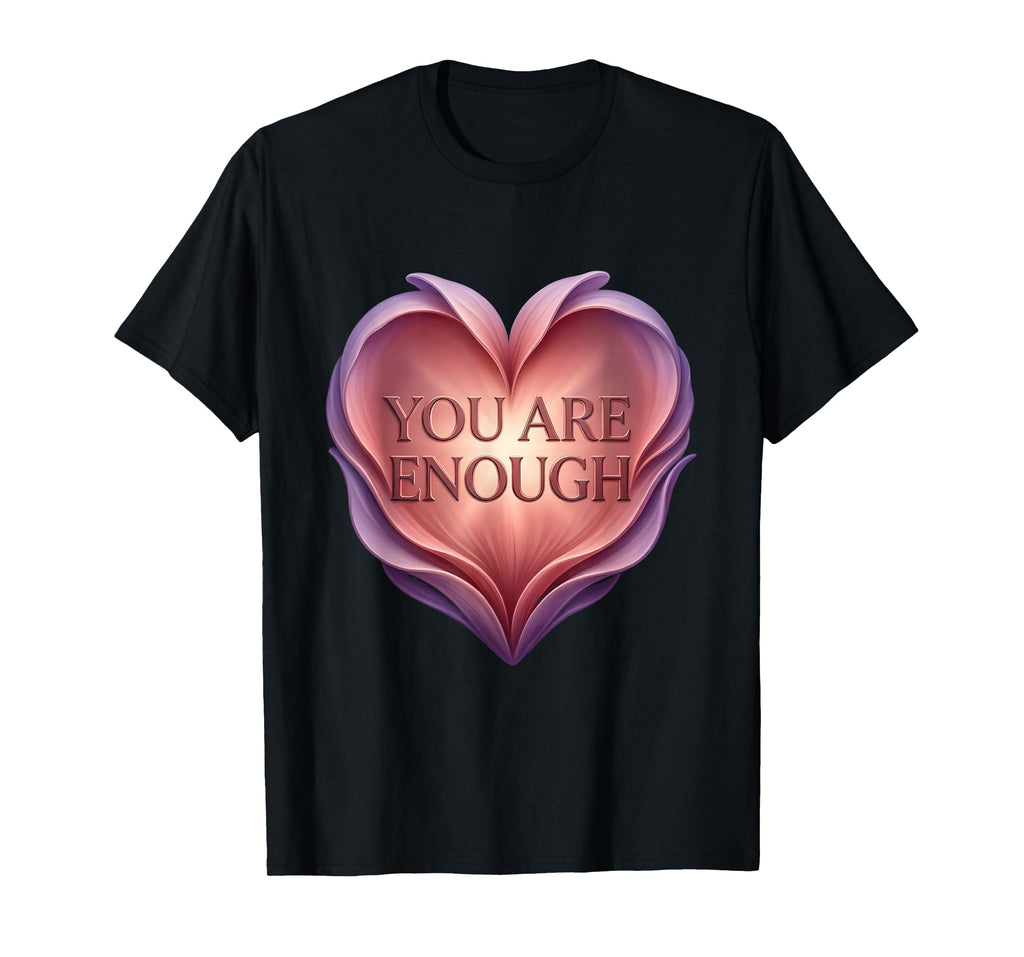 You Are Enough Positive Affirmation T-Shirt - Graphic Print for Adults - T-Shirt, Sweatshirt, Hoodie