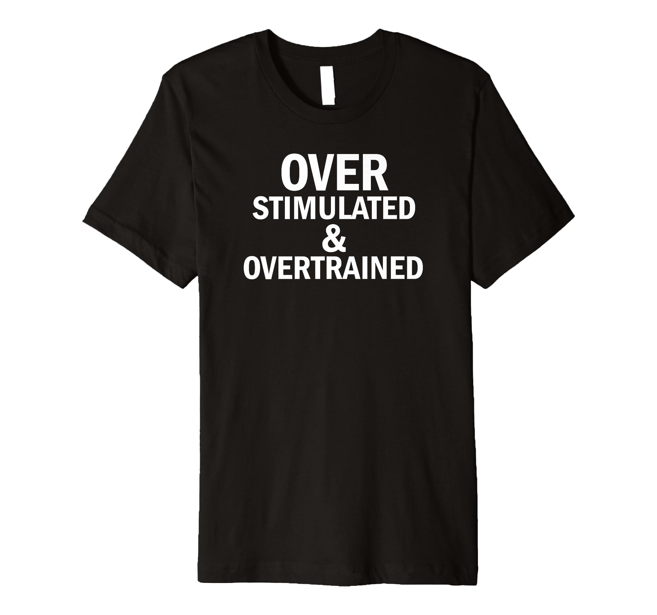 Overstimulated T-Shirt - Fun Novelty Design Men Women - T-Shirt, Sweatshirt, Hoodie