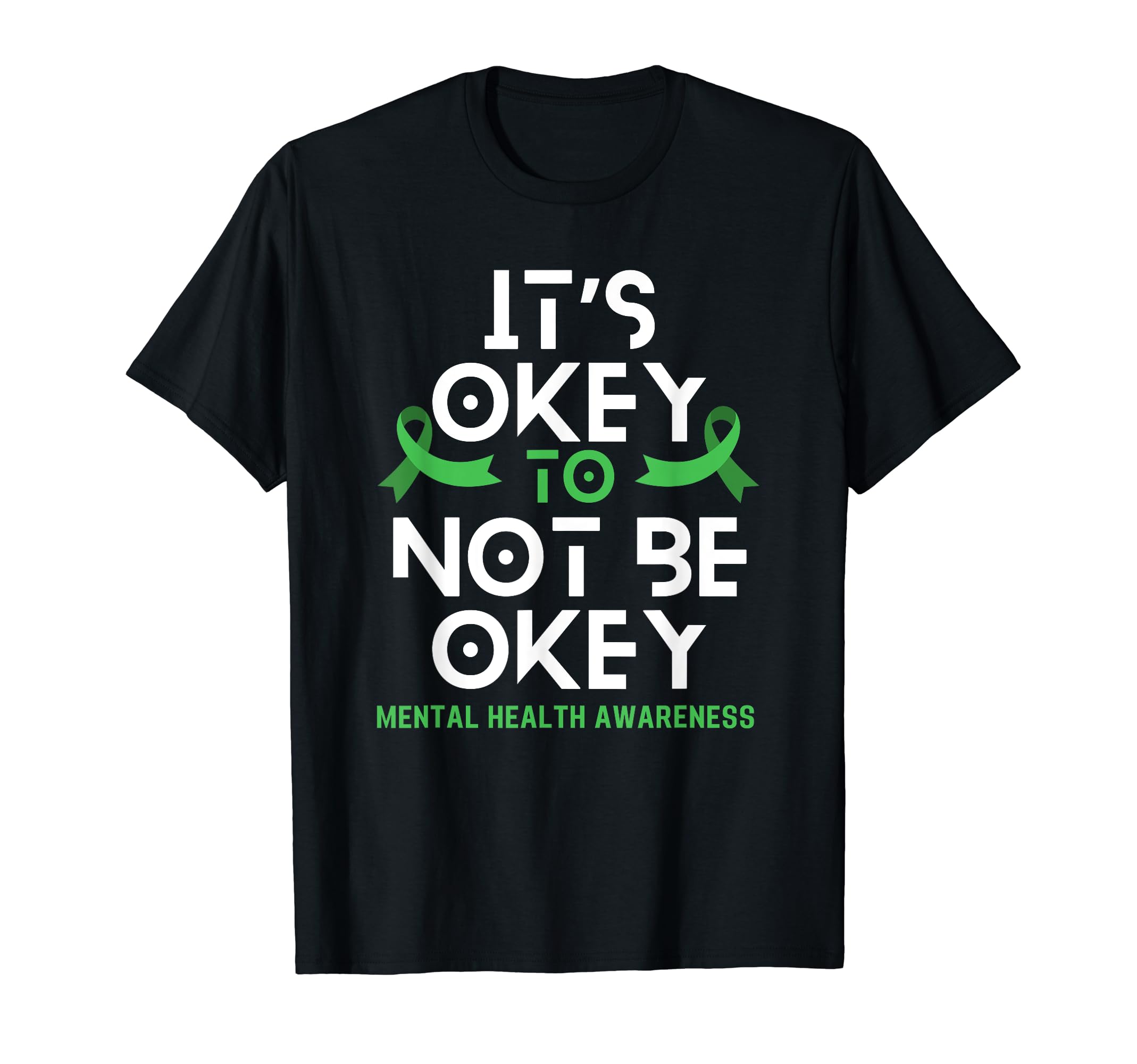 Its Okay To Not Be Okay Green Ribbon T-Shirt - Trendy Graphic Unisex - T-Shirt, Sweatshirt, Hoodie