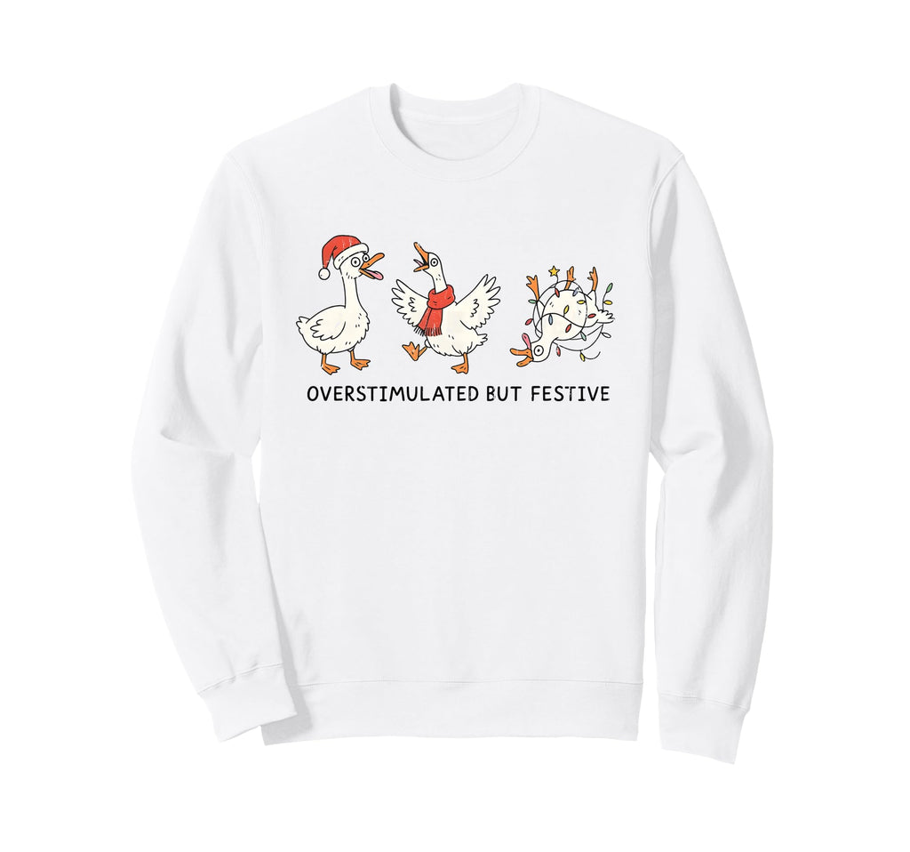 Overstimulated But Festive Funny Sweatshirt - Casual Everyday Wear Unisex - T-Shirt, Sweatshirt, Hoodie