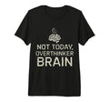 Not Today Overthinker Brain Funny T-Shirt - Unique Graphic Men Women - T-Shirt, Sweatshirt, Hoodie