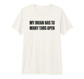 Funny Adhd My Brain Has To Many Tabs T-Shirt - Aesthetic Graphic Men Women - T-Shirt, Sweatshirt, Hoodie