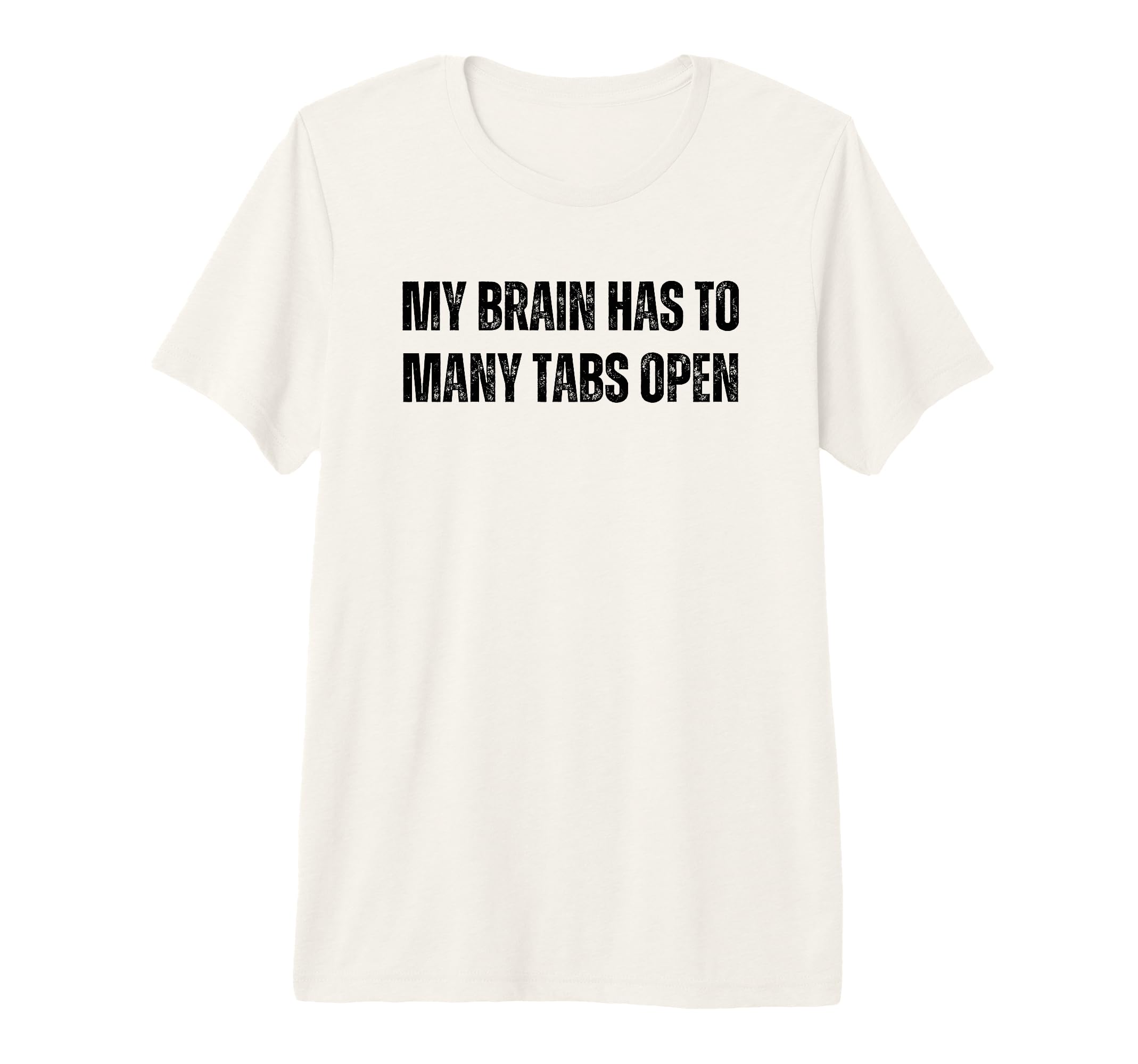Funny Adhd My Brain Has To Many Tabs T-Shirt - Aesthetic Graphic Men Women - T-Shirt, Sweatshirt, Hoodie