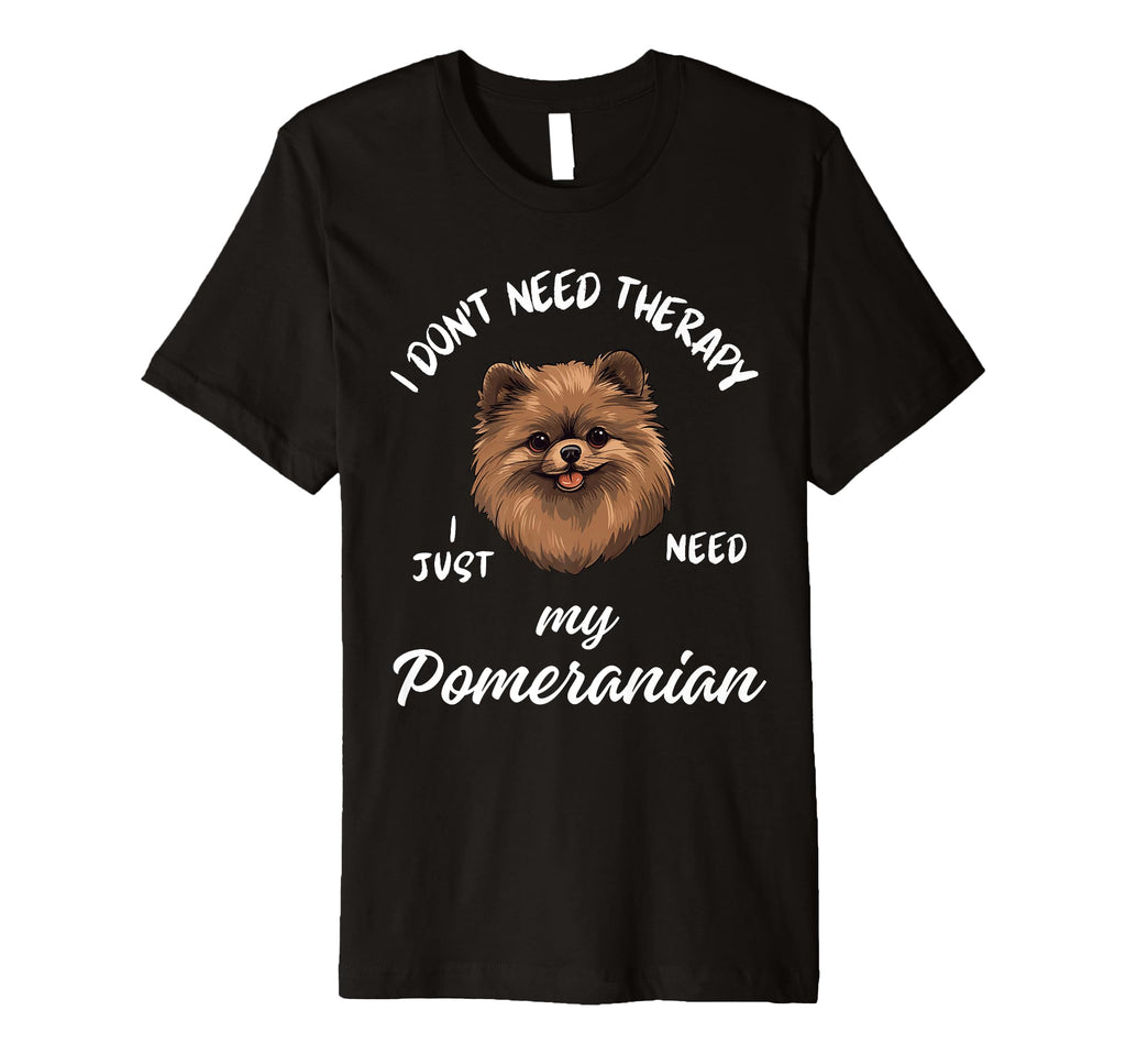 Pomeranian Dog Lover I Just Need My T-Shirt - Custom Art Print Unisex - T-Shirt, Sweatshirt, Hoodie