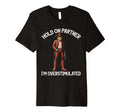Hold Partner Im Overstimulated Funny T-Shirt - Streetwear Style Men Women - T-Shirt, Sweatshirt, Hoodie