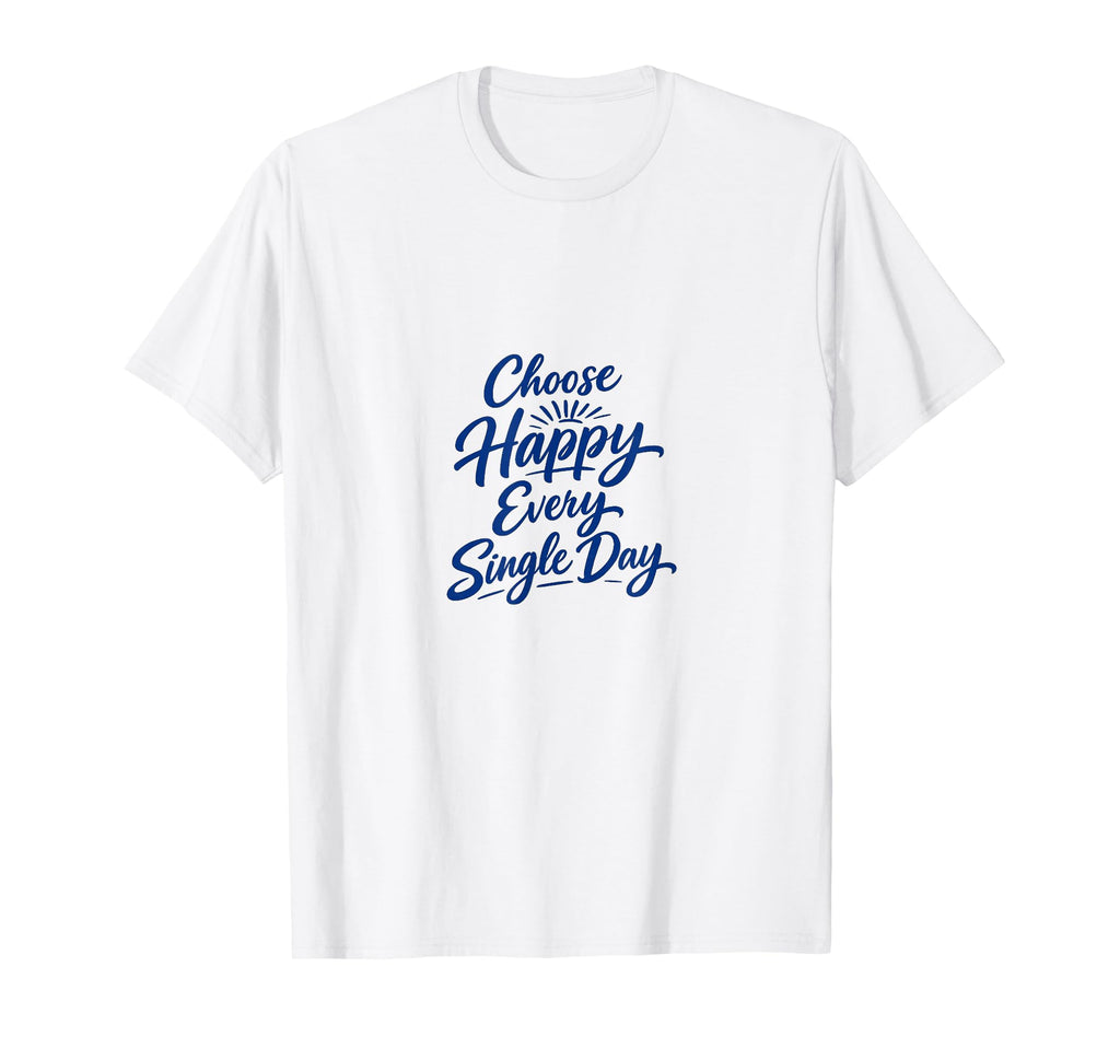 Choose Happy Every Single Day T-Shirt - Aesthetic Graphic Men Women - T-Shirt, Sweatshirt, Hoodie