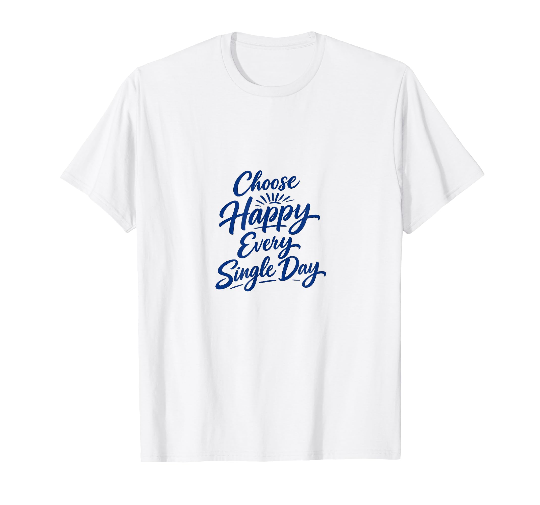 Choose Happy Every Single Day T-Shirt - Aesthetic Graphic Men Women - T-Shirt, Sweatshirt, Hoodie