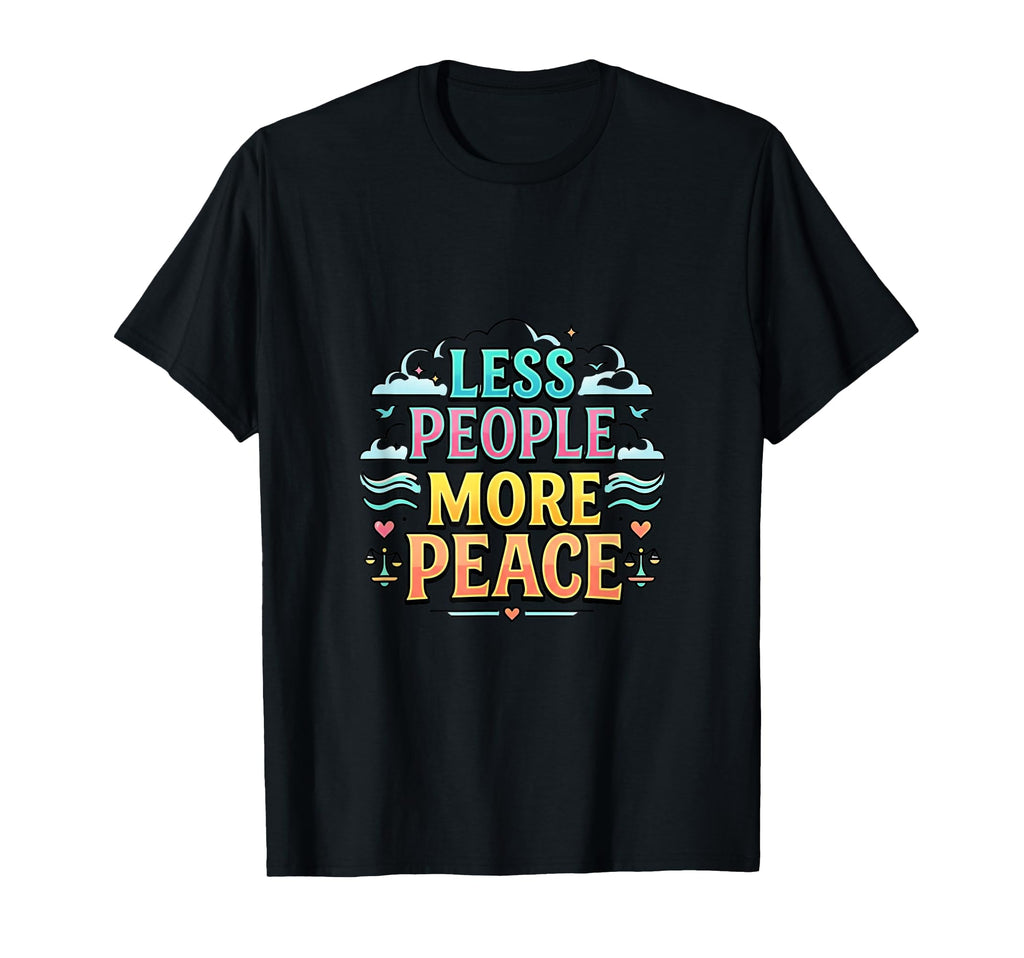 Less Social More Peace Introvert T-Shirt - Casual Everyday Wear Men Women - T-Shirt, Sweatshirt, Hoodie