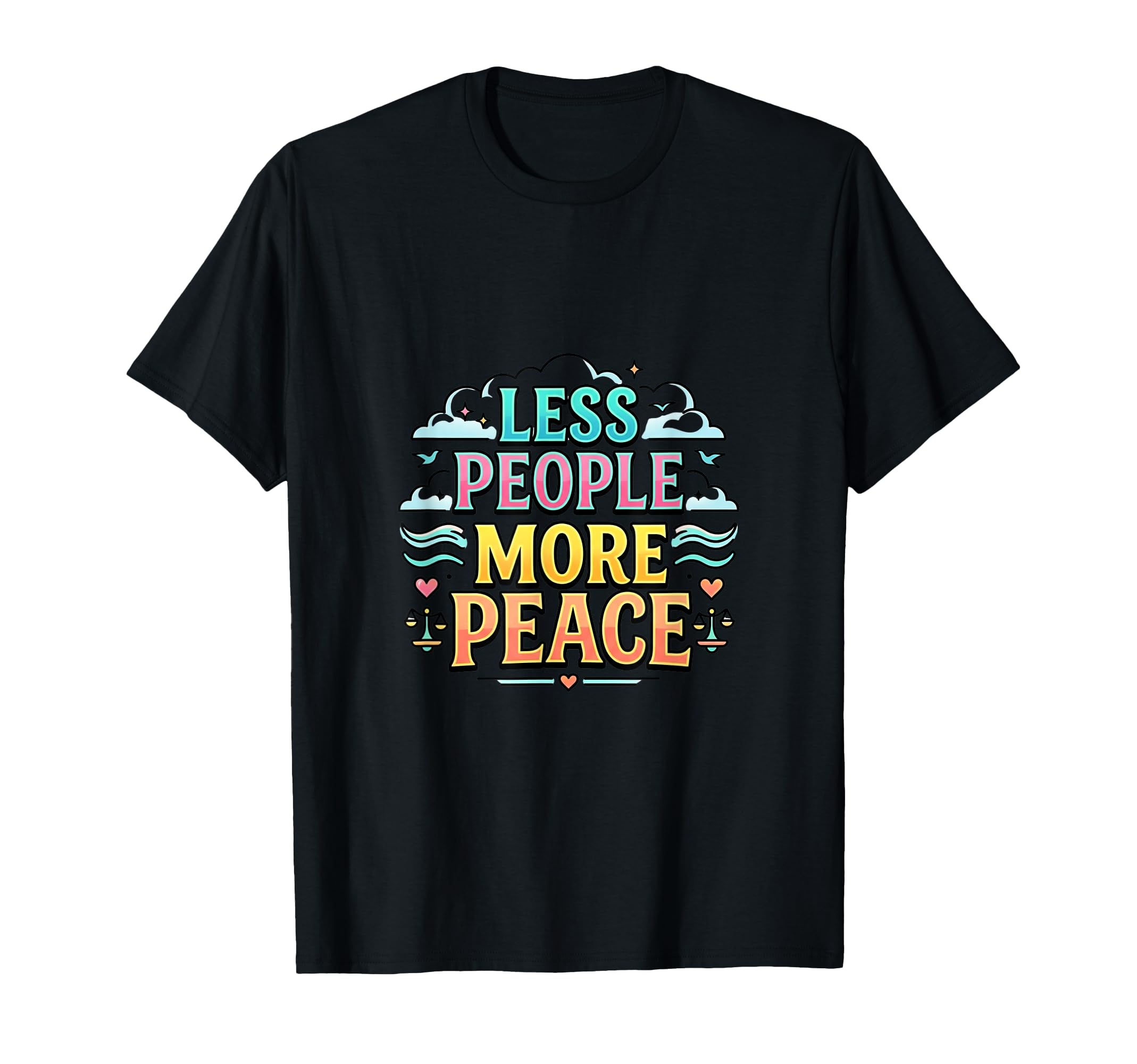 Less Social More Peace Introvert T-Shirt - Casual Everyday Wear Men Women - T-Shirt, Sweatshirt, Hoodie