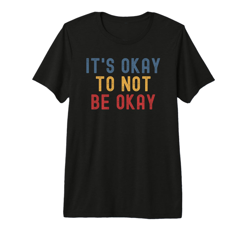 Its Okay To Not Be Okay Tri Blend T-Shirt - Streetwear Style for Adults - T-Shirt, Sweatshirt, Hoodie