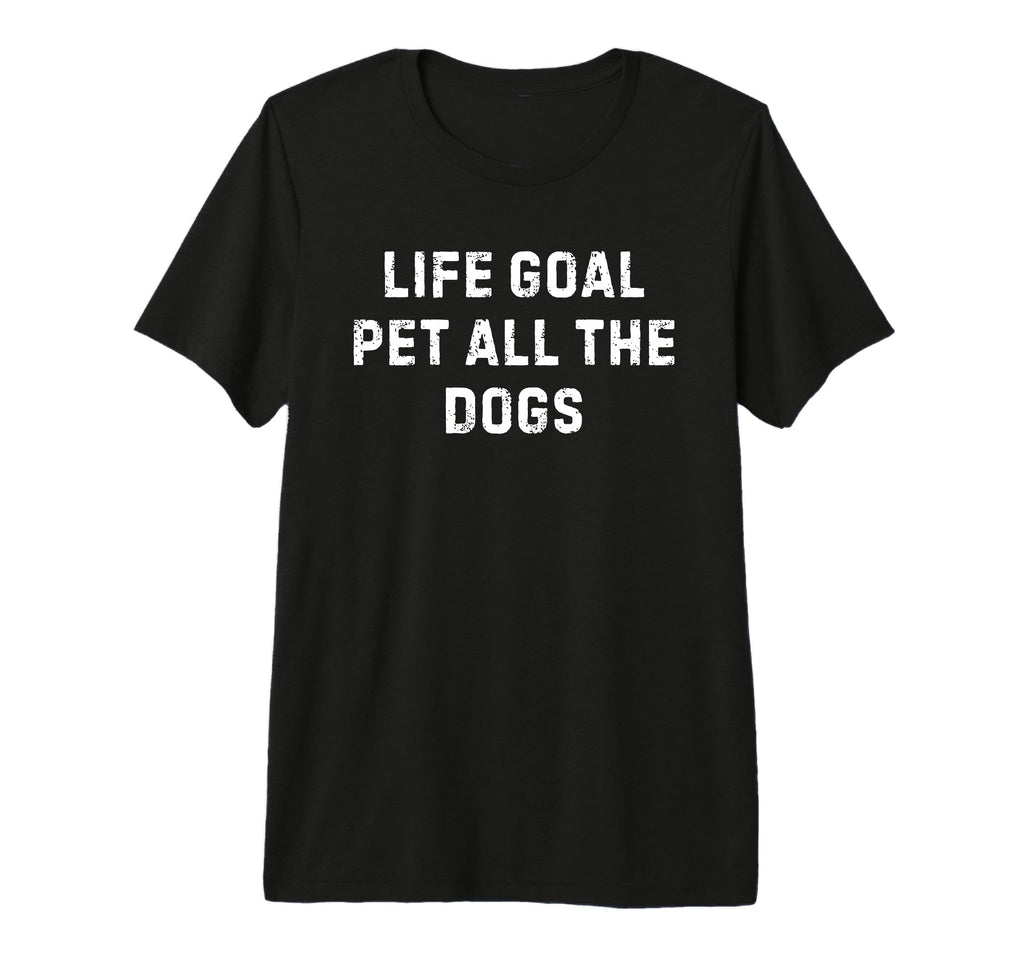 Life Goal Pet All Dogs Tri Blend T-Shirt - Trendy Graphic Unisex - T-Shirt, Sweatshirt, Hoodie