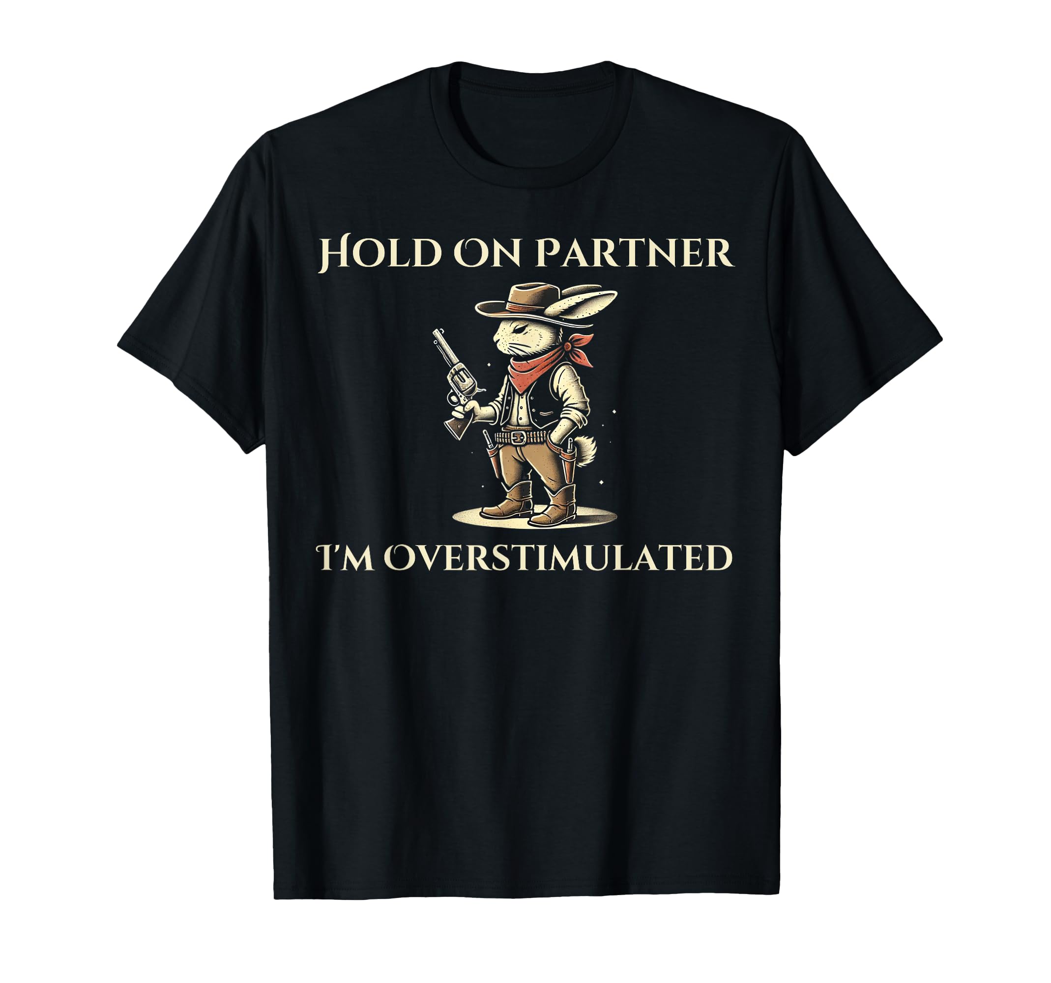 Hold Partner Im Overstimulated Funny T-Shirt - Custom Art Print for Adults - T-Shirt, Sweatshirt, Hoodie