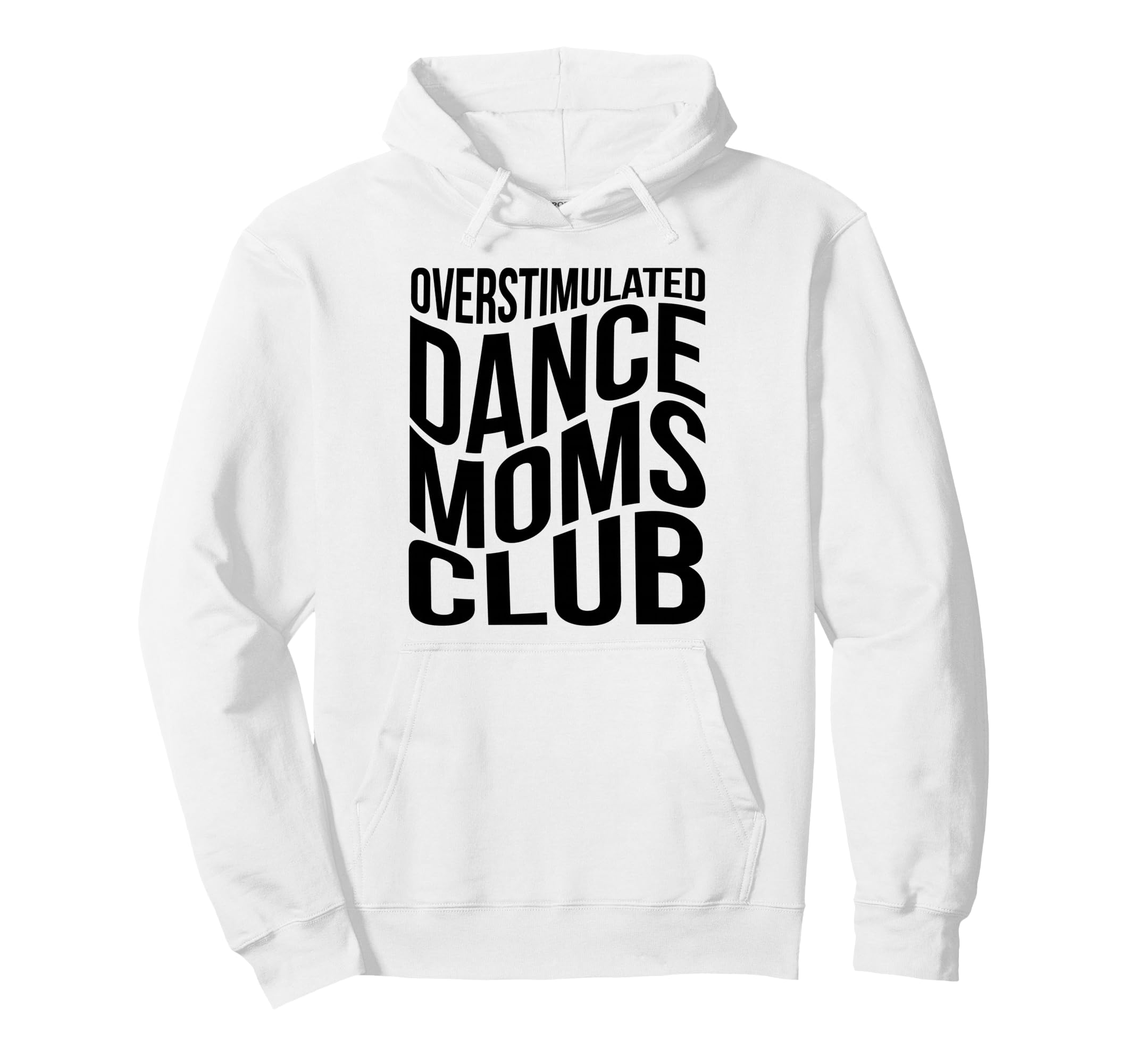 Overstimulated Dance Moms Club Funny Mom Hoodie - Custom Art Print Unisex - T-Shirt, Sweatshirt, Hoodie