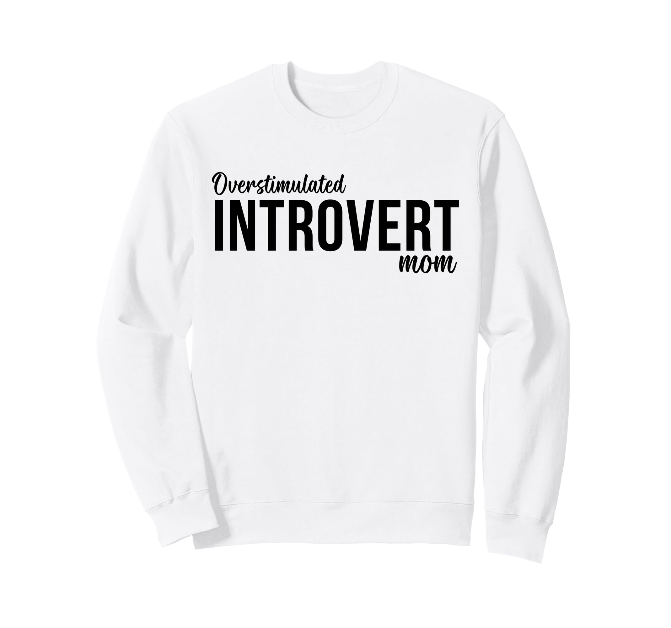 Overstimulated Introvert Mom Funny Sweatshirt - Graphic Print Men Women - T-Shirt, Sweatshirt, Hoodie