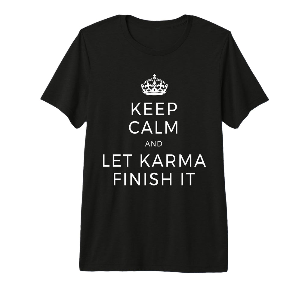 Keep Calm Let Karma Finish It Yoga Love T-Shirt - Graphic Print Unisex - T-Shirt, Sweatshirt, Hoodie