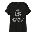 Keep Calm Let Karma Finish It Yoga Love T-Shirt - Graphic Print Unisex - T-Shirt, Sweatshirt, Hoodie