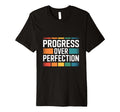 Progress Over Perfection Inspirational T-Shirt - Streetwear Style Men Women - T-Shirt, Sweatshirt, Hoodie