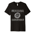Professional Overthinker Funny Novelty T-Shirt - Novelty Apparel Men Women - T-Shirt, Sweatshirt, Hoodie