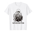 Never Better Reading Skeleton Funny T-Shirt - Unique Graphic Men Women - T-Shirt, Sweatshirt, Hoodie